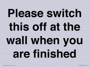 Please switch this off at the wall when you are finished